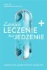 Zamień leczenie na jedzenie Mądrze jeść mądrze pościć dłużej żyć